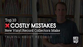 Top 10 Costly Mistakes New Vinyl Record Collectors Make | Talking About Records