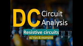 DC Circuit Analysis - Resistive Circuits - Series, Parallel, Delta & Wye connection w/ tips & sample