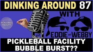 Is The Pickleball Facility Bubble Going To Burst? - Dinking Around 87