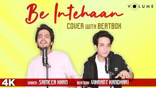 Be Intehaan - Cover with BeatBox | Sameer Khan | Vikrant Kandhari | Beatbox Cover Hindi Song 2020