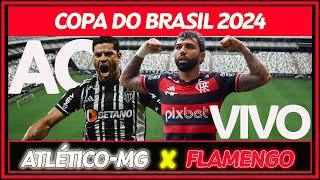 FINAL DA COPA DO BRASIL 2024 AO VIVO - ATLÉTICO-MG x FLAMENGO