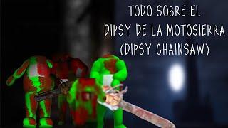 TODO SOBRE El Dipsy de la Motosierra (Dipsy Chainsaw) | Slendytubbies 2 y 3