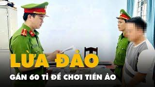 Bắt nhân viên ngân hàng lừa đảo gần 60 tỉ đồng của nhiều người để chơi tiền ảo