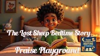The Lost Sheep Bedtime Story  by Praise Playground