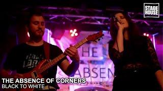 The Absence Of Corners - Black To White [Live @ StageHouse]