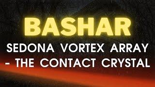 Bashar Channeling | Sedona Vortex Array - The Contact Crystal | by Darryl Anka