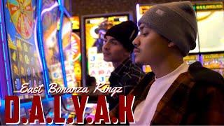 East Bonanza Kingz - D.A.L.Y.A.K (Official Music Video)