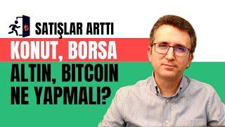 Konut, Borsa, Altın, Bitcoin, Ne Yapmalı?