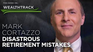 Disastrous Retirement Mistakes - This Week on WEALTHTRACK