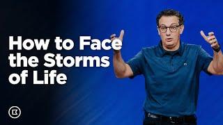 How to Face the Storms of Life