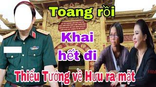 Toabg rồi. Thiếu Tướng về hưu ra mặt Nguyễn Phương Hằng chắc không khỏi