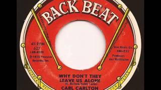 CARL CARLTON - WHY DON'T THEY LEAVE US ALONE (BACK BEAT)