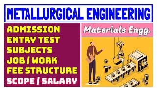 Metallurgical Engineering | Salary , scope , fees and subjects of metallurgical engineering