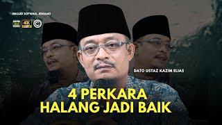 DATO USTAZ KAZIM ELIAS - 4 PERKARA INI MENGHALANG KITA JADI BAIK