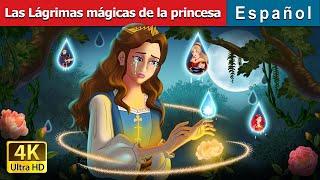 Las Lágrimas mágicas de la princesa | Princess’s Magic Tears in Spanish | Spanish Fairy Tales