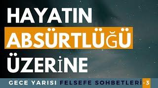 HAYATIN ABSÜRTLÜĞÜ ÜZERİNE | FELSEFE SOHBETLERİ -3 #varoluşçuluk #absurd #felsefe #psikoloji #evren