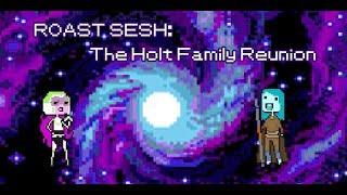 ROAST SESH: The Holt Family Reunion Was A Mistake