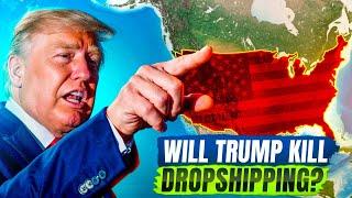 Will Trump KILL Dropshipping? 