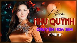 NHẠC NHƯ QUỲNH | ALBUM CHUYỆN HOA SIM - CA SĨ NHƯ QUỲNH | TUYỂN TẬP NHẠC XƯA NHƯ QUỲNH HAY NHẤT