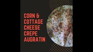 Corn & Cottage Cheese(Paneer) Crepe Augratin By chef pradeep | Crepe Recipes