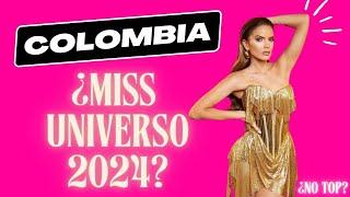 COLOMBIA RUMBO AL MISS UNIVERSO 2024. ¿GANADORA? ¿NO TOP? ¿TOP 5?..