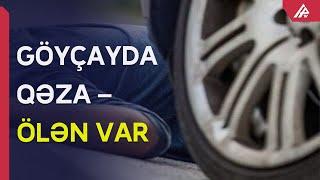 Göyçayda piyadanın ölümü ilə nəticələnən yol-nəqliyyat hadisəsi baş verib – APA TV