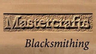 Mastercrafts part 3 of 6 - Blacksmithing