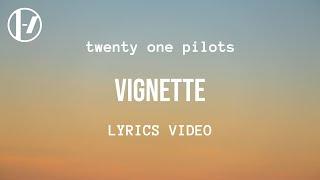 twenty one pilots - Vignette (Lyrics)