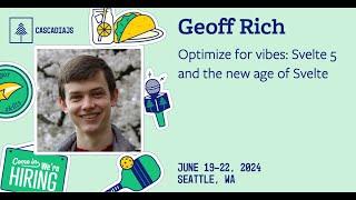 Optimize for Vibes: Svelte 5 and the New Age of Svelte | Geoff Rich | CascadiaJS 2024