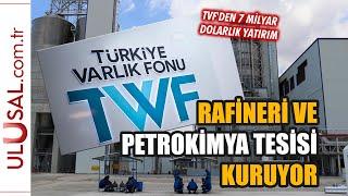 Varlık Fonu, rafineri ve petrokimya tesisi kuruyor