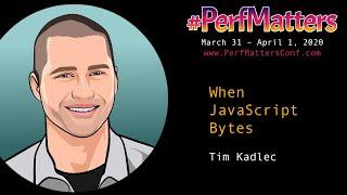 Tim Kadlec :: When JavaScript Bytes :: #PerfMatters Conference 2020