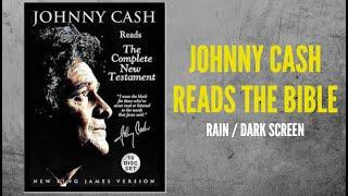 Johnny Cash Reads The Bible | Rain | Black Screen - NKJV New Testament  1 of 2