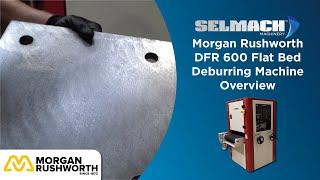 Morgan Rushworth DFR600 Flat Bed Deburring Machine [Overview]