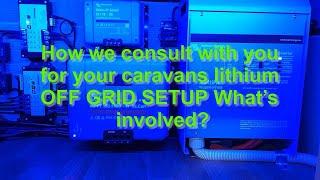 How we consult with you for your caravans lithium off grid set up. What’s involved? ￼￼