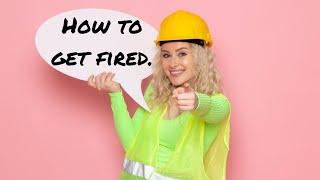 How To Get Fired!  
