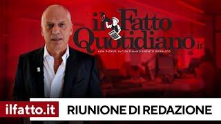 La riunione di redazione: i fatti e tutti gli aggiornamenti con i giornalisti del Fattoquotidiano.it