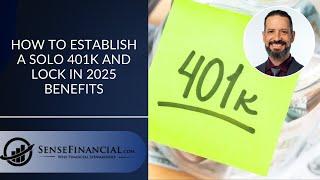 How to Establish a Solo 401k and Lock in 2025 Benefits January 9, 2025