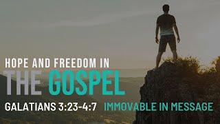 Pastor Tim, Immovable in Message, Galatians 3:23-4:7