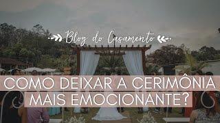 Como deixar a cerimônia de casamento mais emocionante?