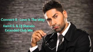 Connect-R - Love Is The Way (Kamil S. & Dj Stanelo Extended Club Mix)