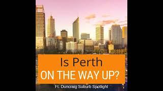 001 - Is Perth On The Way Up? & Duncraig Suburb Spotlight