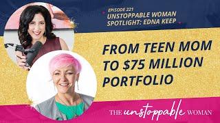 From Teen Mom to $75 Million Portfolio | Unstoppable Woman Spotlight | Edna Keep