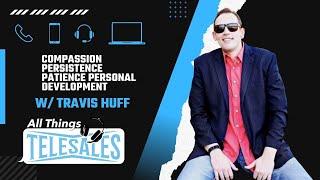 Travis Huff - Compassion, Persistence, Patience, & Personal Development