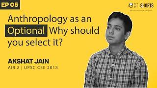 Anthropology Optional for UPSC CSE is Great - IAS Akshat Jain AIR 2 CSE '18 Tells You Why!