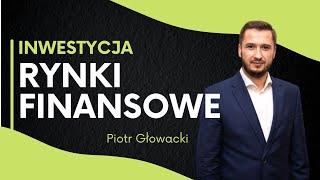 Jak zarabiać na rynku finansowym? - Piotr Głowacki