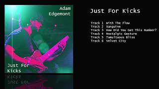 Adam Edgemont: "Just For Kicks" jazz fusion instrumental prog album (feat. Travis Orbin & Paul Loew)