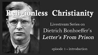 Bonhoeffer's Religionless Christianity - part 1