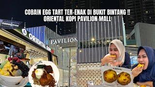 ORIENTAL KOPI PAVILION MALL | EGG TART TERBAIK DI BUKIT BINTANG ?? 