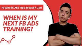 When is Next Facebook Ads Training by Jason Gan?