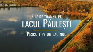 Zile de toamnă pe lacul Păulești - pescuit pe un lac nou